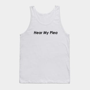 Hear My Plea Tank Top